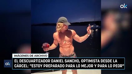 El descuartizador Daniel Sancho, optimista desde la cárcel: "Estoy preparado para lo mejor y para lo peor"