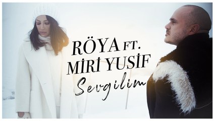 Röya ft. Miri Yusif - Sevgilim (Klip)