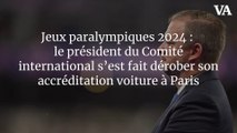 Jeux paralympiques 2024 : le président du Comité international s’est fait dérober son accréditation voiture à Paris
