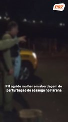 Vídeo mostra PM agredindo mulher em abordagem de perturbação de sossego no Paraná