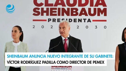 Sheinbaum anuncia nuevo integrante de su gabinete: Víctor Rodríguez Padilla como director de Pemex