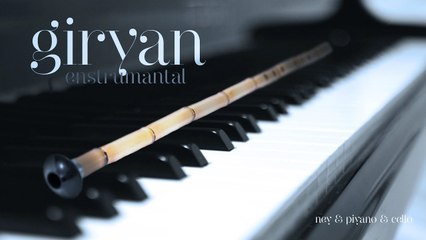 GİRYAN (Ney&Piyano) ♫ Enstrümantal