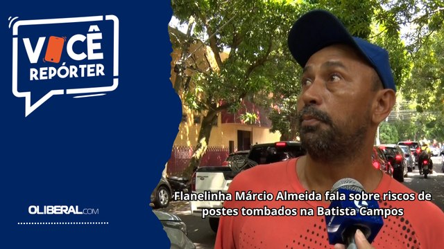 Flanelinha Márcio Almeida fala sobre riscos de postes tombados na Batista Campos