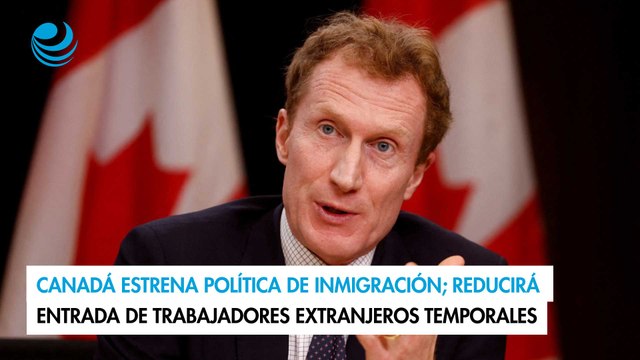 Canadá estrena política de inmigración; reducirá entrada de trabajadores extranjeros temporales