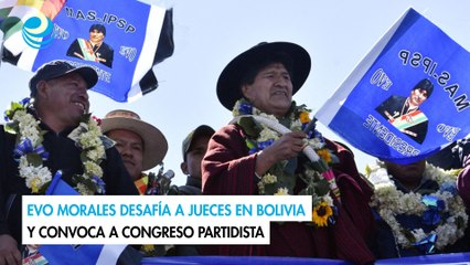 Evo Morales desafía a jueces en Bolivia y convoca a congreso partidista