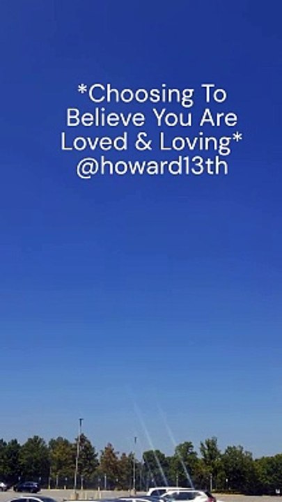 "*Choosing To Believe You Are Loved & Loving*" 08/26/2024