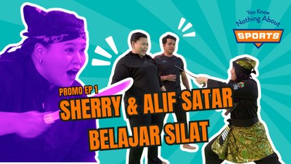 Sherry & Alif Satar belajar silat| You Know Nothing About Sports | Promo EP1