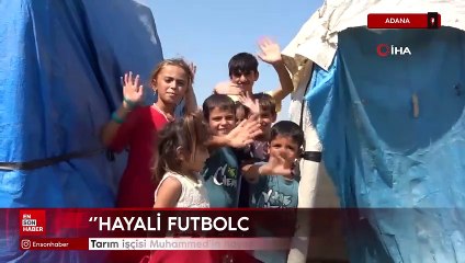 Adana'da tarım işçisi olarak çalışan Muhammed'in hayali futbolcu olmak