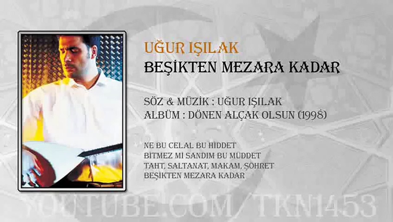 UĞUR IŞILAK - BEŞİKTEN MEZARA KADAR