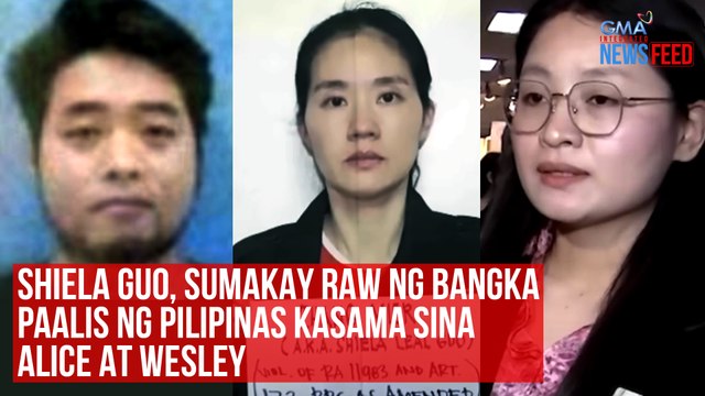 Shiela Guo, sumakay raw ng bangka paalis ng Pilipinas kasama sina Alice at Wesley | GMA Integrated Newsfeed