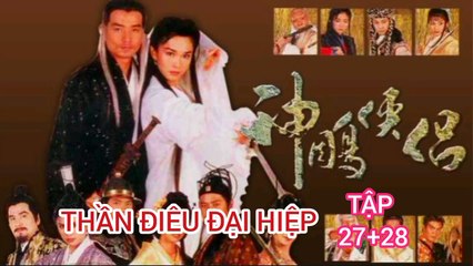 Tập 27 ; 28 | Thần Điêu Đại Hiệp (1998) Lồng Tiếng