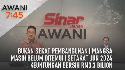 AWANI 7:45 [27/08/2024] - Bukan sekat pembangunan | Mangsa masih belum ditemui | Setakat Jun 2024 | Keuntungan bersih RM3.3 bilion