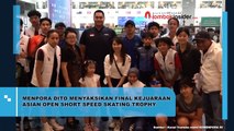 MENPORA DITO MENYAKSIKAN FINAL KEJUARAAN ASIAN OPEN SHORT SPEED SKATING TROPHY