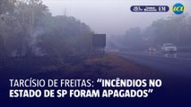 Incêndios no estado de São Paulo foram apagados, diz Tarcísio de Freitas