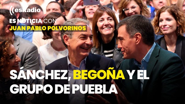Es Noticia: Sánchez favoreció el acercamiento de Begoña Gómez al Grupo de Puebla