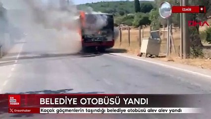 İzmir'de kaçak göçmenlerin taşındığı belediye otobüsü alev alev yandı