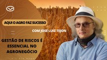 Aqui o Agro Faz Sucesso: Gestão de riscos é essencial no agronegócio, com José Luiz Tejon