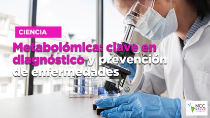 Metabolómica: clave en diagnóstico y prevención de enfermedades