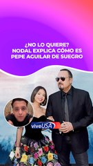 Nodal sobre Pepe Aguilar: “Lo ven como un monstruo, pero estoy con su tesoro”