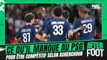 Acherchour explique ce qu'il manque au PSG pour être compétitif cette saison