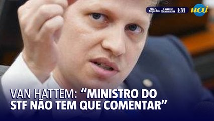 Van Hattem: 'Ministro do STF não deve agir como comentarista'