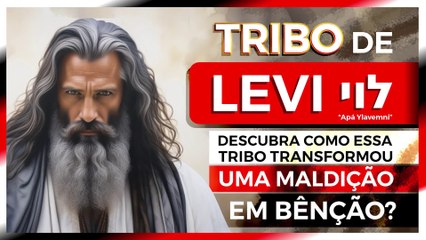 0007 - 03ª Tribo LEVI - Como  transformar uma MALDIÇÃO em BÊNÇÃO