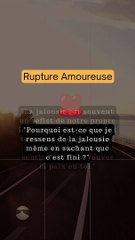 Comment surmonter la Rupture Amoureuse - Pourquoi est-ce que je ressens de la jalousie même en sachant que c'est fini