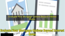 Evaluate Your Mortgage Options Beyond Interest Rates