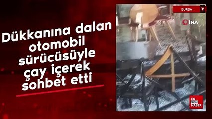 Bursa'da dükkanına dalan otomobil sürücüsüyle çay içerek sohbet etti
