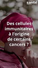 Des cellules immunitaires à l'origine de certains cancers ?