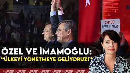 ÖZEL VE İMAMOĞLU : “ÜLKEYİ YÖNETMEYE GELİYORUZ !”