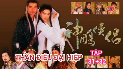 Tập 31 ; 32 | Thần Điêu Đại Hiệp (1998) Lồng Tiếng