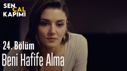 Beni Hafife Alma - Sen Çal Kapımı 24. Bölüm