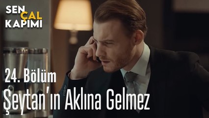 Şeytan'ın Aklına Gelmez - Sen Çal Kapımı 24. Bölüm