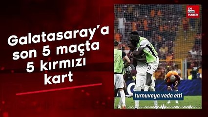 Galatasaray'a Avrupa kupaları yaramıyor: Son 5 maçta 5 kırmızı kart