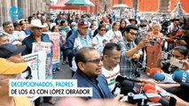 Decepcionados, padres de los 43 con López Obrador