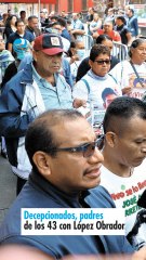 Decepcionados, padres de los 43 con López Obrador