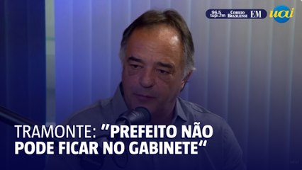 Tramonte: "prefeito não pode ficar sentado no gabinete"