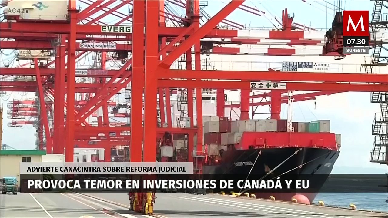 Canacintra advierte que Inversiones de Canadá y EU están en riesgo por Reforma Judicial