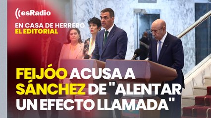 Editorial Leticia Vaquero: Feijóo acusa a Sánchez de "alentar un efecto llamada"