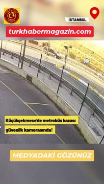 Küçükçekmece'deki metrobüs kazası güvenlik kamerasında