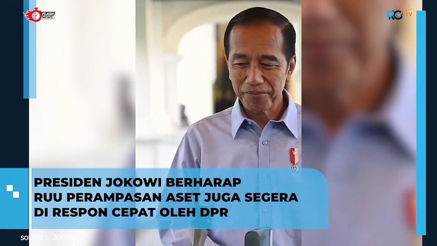 PRESIDEN JOKOWI BERHARAP RUU PERAMPASAN ASET JUGA SEGERA DI RESPON CEPAT OLEH DPR