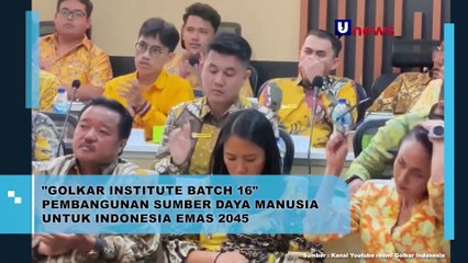 "Golkar Institute Batch 16" Pembangunan Sumber Daya Manusia Untuk Indonesia Emas 2045