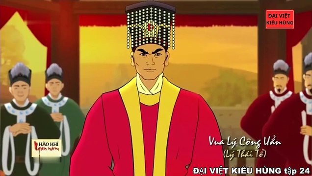 24 Đại Việt kiêu hùng - Vua Lý Thái Tổ ( Lý Công Uẩn ) dời đô về thành Thăng Long - Nhà Lý phần 2