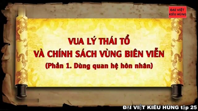 25 Đại Việt kiêu hùng - Vua Lý Thái Tổ ( Lý Công Uẩn ) và chính sách vùng biên viễn - Nhà Lý phần 3