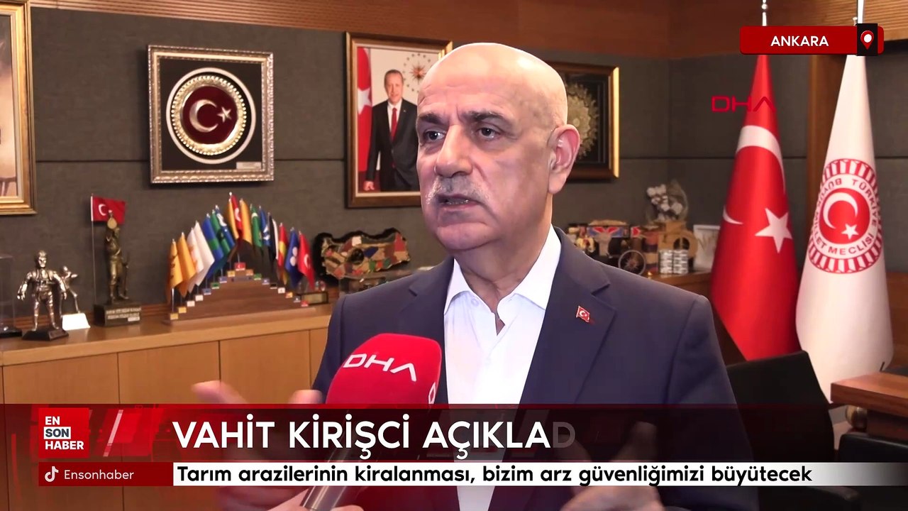 Vahit Kirişci Tarım arazilerinin kiralanması, bizim arz güvenliğimizi büyütecek
