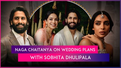 Naga Chaitanya On His Wedding Plans With Sobhita Dhulipala: ‘It Doesn't Have To Be A Big Fat Affair’