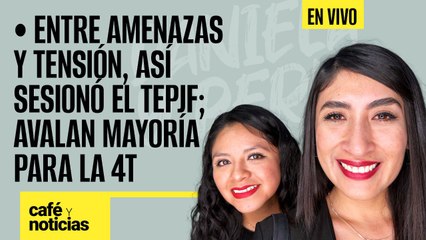 #EnVivo #CaféYNoticias ¬ Entre amenazas y tensión, así sesionó el TEPJF; avalan mayoría para la 4T