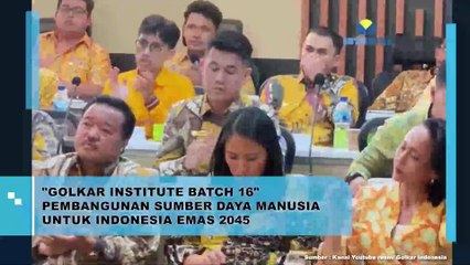 'Golkar Institute Batch 16' Pembangunan Sumber Daya Manusia untuk Indonesia Emas 2045
