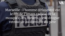Marseille : l’homme défenestré est le fils de l’imam radical de la mosquée des Bleuets, de la drogue retrouvée au domicile du père
